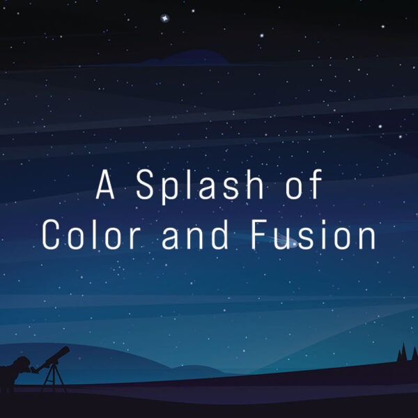 A Splash of Color and Fusion