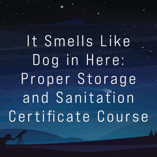 It Smells Like Dog in Here: Proper Storage and Sanitation Certificate Course