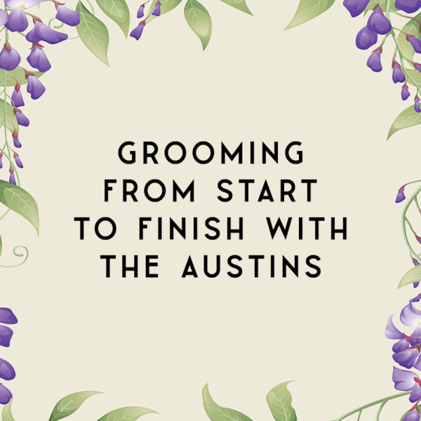 Grooming From Start to Finish With the Austins