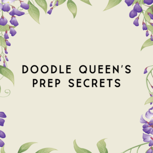 Doodle Queen’s Prep Secrets
