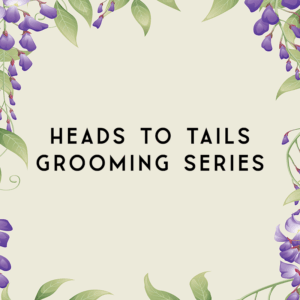 Heads to Tails Grooming Series