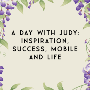 A Day With Judy: Inspiration, Success, Mobile and Life